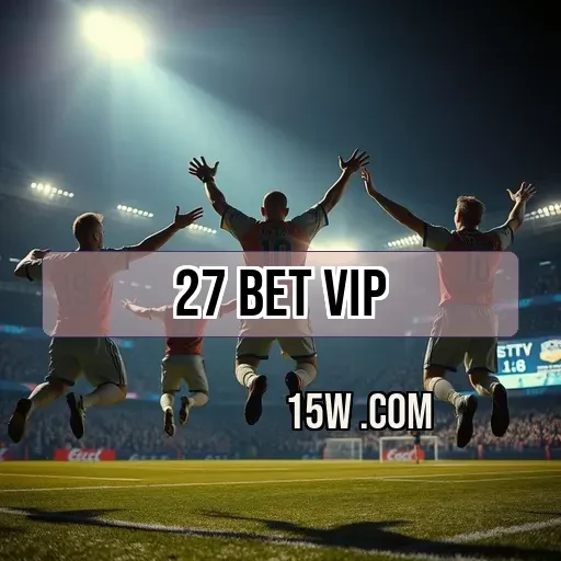 27 bet vip: Apostas Ao Vivo com Recursos Imperdíveis para Apostadores