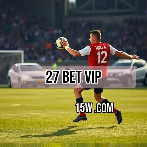 27 bet vip: As Promoções Imperdíveis para Apostadores Brasileiros